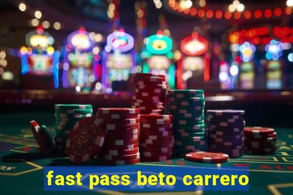 fast pass beto carrero